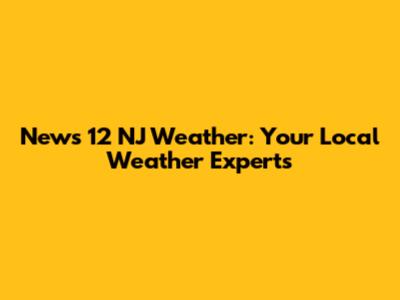News 12 NJ Weather: Your Local Weather Experts