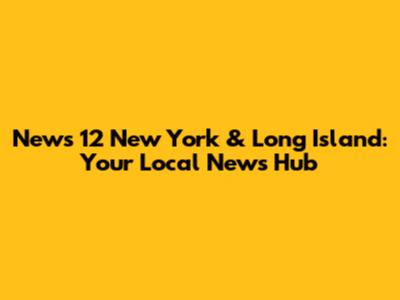 News 12 New York & Long Island: Your Local News Hub