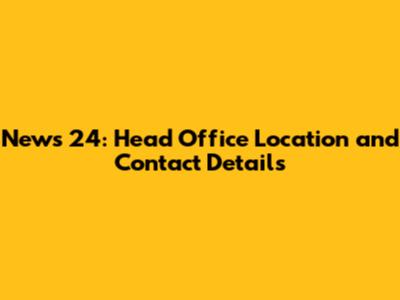 News 24: Head Office Location and Contact Details
