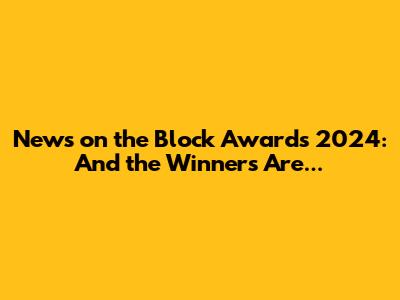 News on the Block Awards 2024: And the Winners Are...