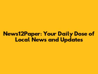 News12Paper: Your Daily Dose of Local News and Updates