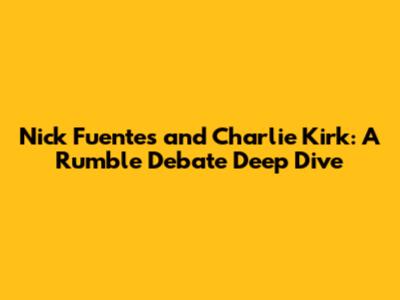 Nick Fuentes and Charlie Kirk: A Rumble Debate Deep Dive