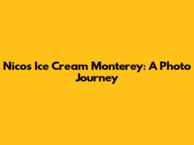 Nico's Ice Cream Monterey: A Photo Journey