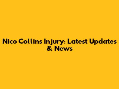 Nico Collins Injury: Latest Updates & News