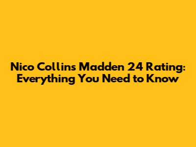 Nico Collins Madden 24 Rating: Everything You Need to Know