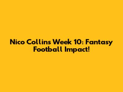 Nico Collins Week 10: Fantasy Football Impact!