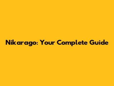Nikarago: Your Complete Guide