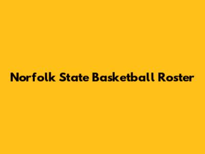 Norfolk State Basketball Roster