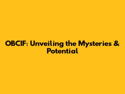OBCIF: Unveiling the Mysteries & Potential
