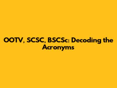 OOTV, SCSC, BSCSc: Decoding the Acronyms