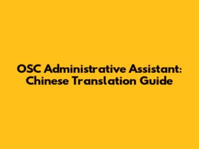 OSC Administrative Assistant: Chinese Translation Guide