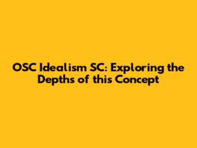 OSC Idealism SC: Exploring the Depths of this Concept