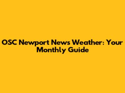 OSC Newport News Weather: Your Monthly Guide