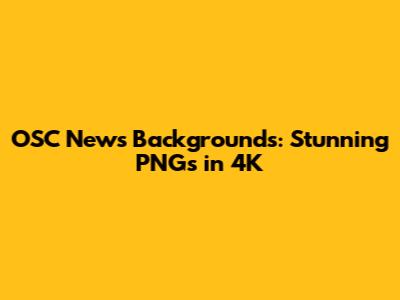 OSC News Backgrounds: Stunning PNGs in 4K