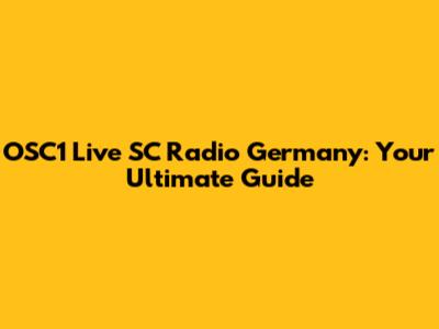 OSC1 Live SC Radio Germany: Your Ultimate Guide