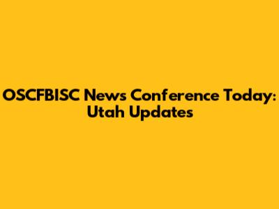 OSCFBISC News Conference Today: Utah Updates