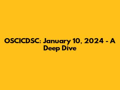 OSCICDSC: January 10, 2024 - A Deep Dive