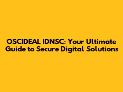 OSCIDEAL IDNSC: Your Ultimate Guide to Secure Digital Solutions