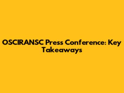OSCIRANSC Press Conference: Key Takeaways