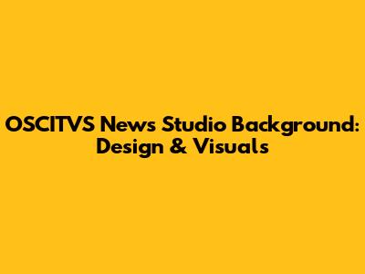 OSCITVS News Studio Background: Design & Visuals