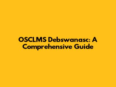 OSCLMS Debswanasc: A Comprehensive Guide