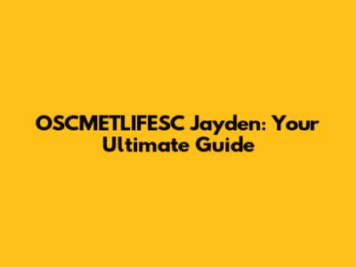 OSCMETLIFESC Jayden: Your Ultimate Guide