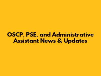 OSCP, PSE, and Administrative Assistant News & Updates