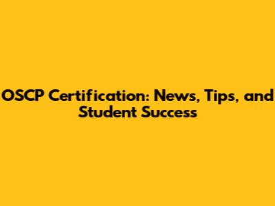 OSCP Certification: News, Tips, and Student Success