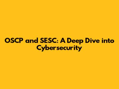 OSCP and SESC: A Deep Dive into Cybersecurity