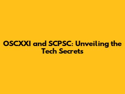 OSCXXI and SCPSC: Unveiling the Tech Secrets