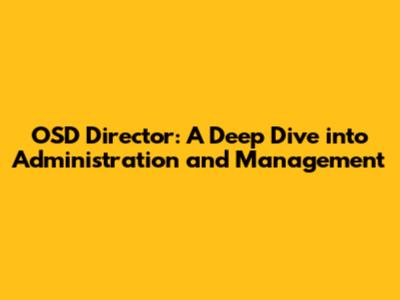 OSD Director: A Deep Dive into Administration and Management