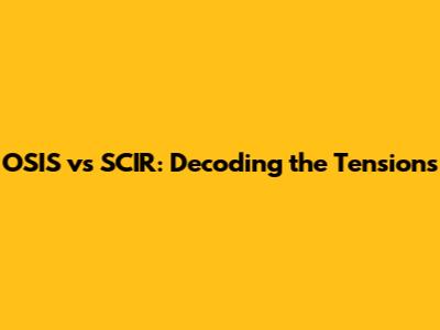 OSIS vs SCIR: Decoding the Tensions