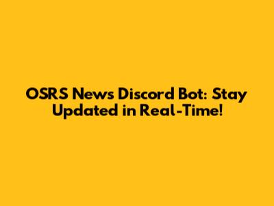 OSRS News Discord Bot: Stay Updated in Real-Time!