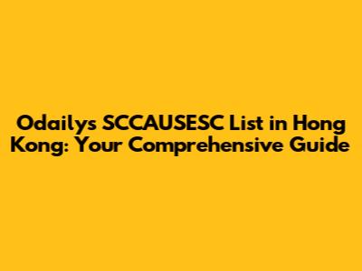 Odaily's SCCAUSESC List in Hong Kong: Your Comprehensive Guide