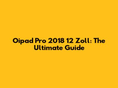 Oipad Pro 2018 12 Zoll: The Ultimate Guide
