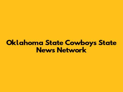 Oklahoma State Cowboys State News Network