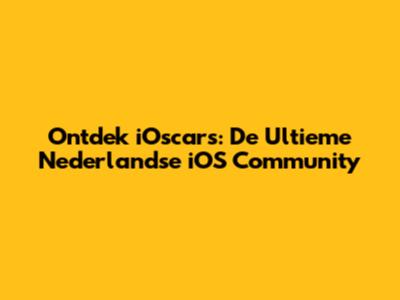 Ontdek iOscars: De Ultieme Nederlandse iOS Community