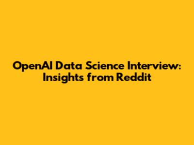 OpenAI Data Science Interview: Insights from Reddit