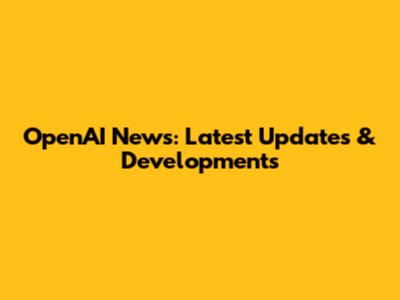 OpenAI News: Latest Updates & Developments