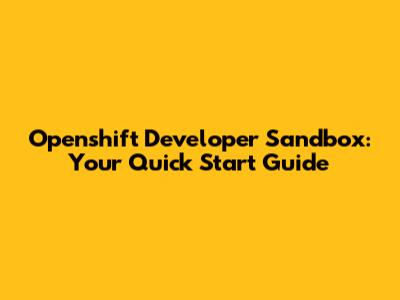 Openshift Developer Sandbox: Your Quick Start Guide