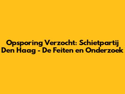 Opsporing Verzocht: Schietpartij Den Haag - De Feiten en Onderzoek