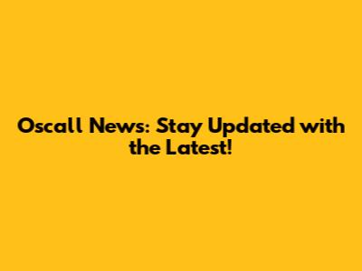 Oscall News: Stay Updated with the Latest!