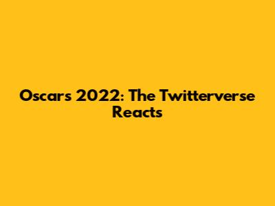 Oscars 2022: The Twitterverse Reacts