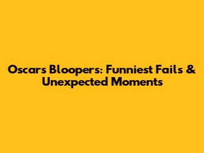 Oscars Bloopers: Funniest Fails & Unexpected Moments