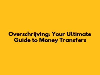 Overschrijving: Your Ultimate Guide to Money Transfers