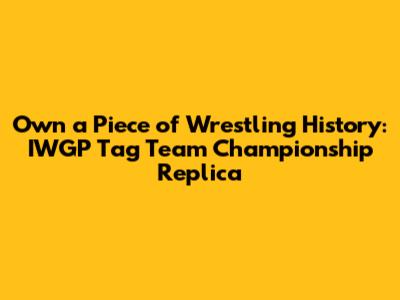Own a Piece of Wrestling History: IWGP Tag Team Championship Replica