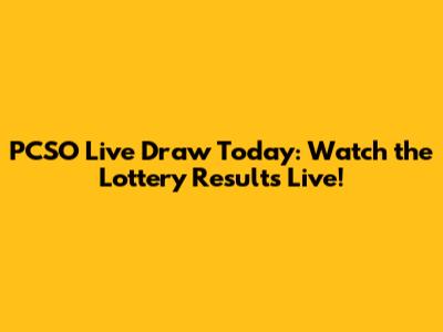 PCSO Live Draw Today: Watch the Lottery Results Live!