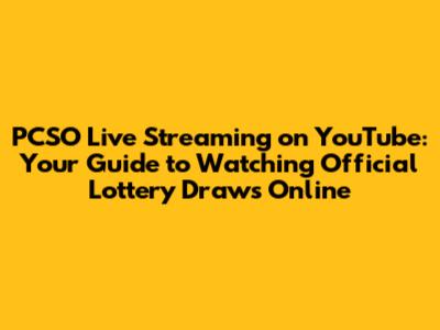 PCSO Live Streaming on YouTube: Your Guide to Watching Official Lottery Draws Online