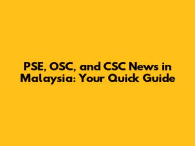 PSE, OSC, and CSC News in Malaysia: Your Quick Guide