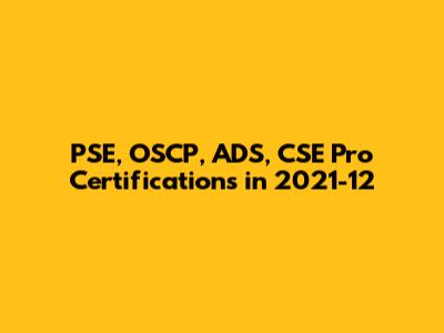 PSE, OSCP, ADS, CSE Pro Certifications in 2021-12
